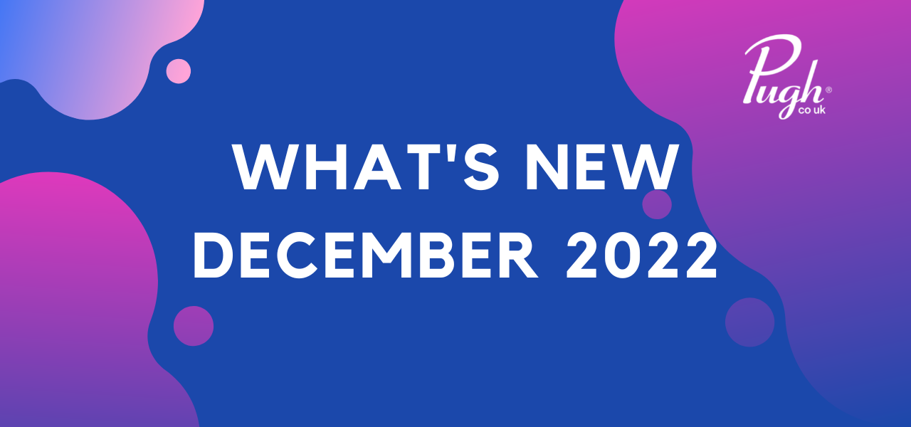 What’s New Decemeber 2022 Pugh Computers Ltd